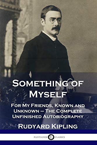 Something of Myself: For My Friends, Known and Unknown - The Complete Unfinished Autobiography